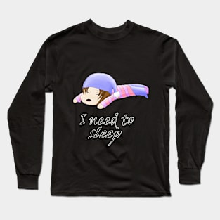 I need to sleep Long Sleeve T-Shirt